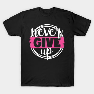 Never Give Up - Breast Cancer Fighter Survivor Warrior Pink Cancer Ribbon T-Shirt